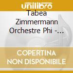 Tabea Zimmermann Orchestre Phi - Bruno Mantovani: Concerto P cd musicale di Tabea Zimmermann Orchestre Phi