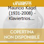Mauricio Kagel (1931-2008) - Klaviertrios Nr.1 & 2 cd musicale di KAGEL MAURICIO