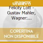 Felicity Lott - Gustav Mahler, Wagner: Ruckert-Lieder cd