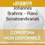 Johannes Brahms - Piano Sonateandvariati cd
