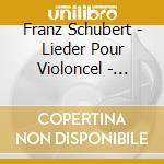 Franz Schubert - Lieder Pour Violoncel - Alexis Descharmes cd