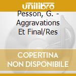 Pesson, G. - Aggravations Et Final/Res cd