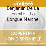 Benjamin De La Fuente - La Longue Marche cd