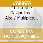 Christophe Desjardins - Alto / Multiples (2 Cd) cd musicale di Arne Deforce Yukuta Oya