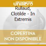 Rullaud, Clotilde - In Extremis cd musicale di Rullaud, Clotilde