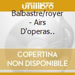 Balbastre/royer - Airs D'operas.. cd