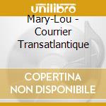 Mary-Lou - Courrier Transatlantique cd musicale di Mary
