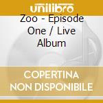 Zoo - Episode One / Live Album cd