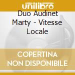 Duo Audinet Marty - Vitesse Locale cd