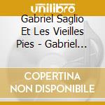 Gabriel Saglio Et Les Vieilles Pies - Gabriel Saglio Et Les Vieilles Pies (Eponyme) cd