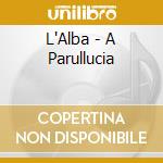 L'Alba - A Parullucia cd