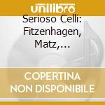 Serioso Celli: Fitzenhagen, Matz, Piazzolla cd