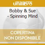 Bobby & Sue - Spinning Mind cd