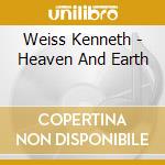 Weiss Kenneth - Heaven And Earth cd musicale di Weiss Kenneth