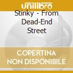 Stinky - From Dead-End Street cd musicale di Stinky
