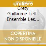 Grety Guillaume Tell - Ensemble Les Monts Du Rueil cd