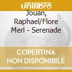 Jouan, Raphael/Flore Merl - Serenade cd