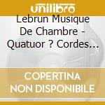 Lebrun Musique De Chambre - Quatuor ? Cordes Midi Minuit cd