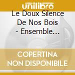 Le Doux Silence De Nos Bois - Ensemble Marilou cd