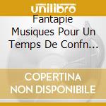 Fantapie Musiques Pour Un Temps De Confn - Marianne Guengard Et Marie-Christine Marella cd musicale