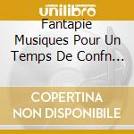 Fantapie Musiques Pour Un Temps De Confn - Marianne Guengard Et Marie-Christine Marella cd