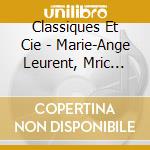 Classiques Et Cie - Marie-Ange Leurent, Mric Lebrun cd musicale