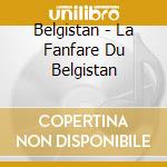 Belgistan - La Fanfare Du Belgistan cd musicale