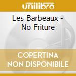 Les Barbeaux - No Friture cd