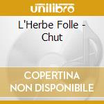 L'Herbe Folle - Chut cd