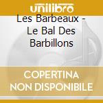 Les Barbeaux - Le Bal Des Barbillons cd