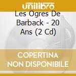 Les Ogres De Barback - 20 Ans (2 Cd) cd