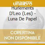 Hurlements D'Leo (Les) - Luna De Papel cd