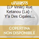 (LP Vinile) Rue Ketanou (La) - Y'a Des Cigales Dans La Fourmiliere vinile