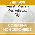 Perret, Pierre - Mes Adieux.. -Digi- cd