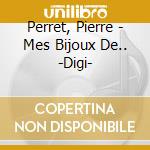 Perret, Pierre - Mes Bijoux De.. -Digi- cd