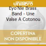 Eyo'Nle Brass Band - Une Valse A Cotonou cd