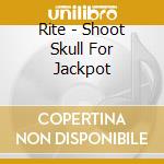 Rite - Shoot Skull For Jackpot cd