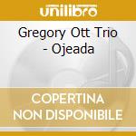 Gregory Ott Trio - Ojeada cd