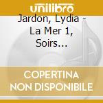 Jardon, Lydia - La Mer 1, Soirs Armoricains 2, Une Bar cd musicale di Jardon, Lydia