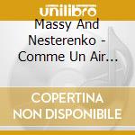 Massy And Nesterenko - Comme Un Air De Passions cd musicale di Massy And Nesterenko