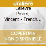 Lelievre Picard, Vincent - French Songs cd musicale di Lelievre Picard, Vincent