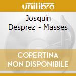 Josquin Desprez - Masses cd musicale di Desprez