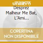 Desprez Malheur Me Bat, L'Ami Baudichon - Maurice Bourbon cd