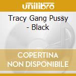 Tracy Gang Pussy - Black cd