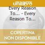 Every Reason To... - Every Reason To... cd