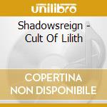 Shadowsreign - Cult Of Lilith cd musicale di Shadowsreign