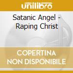 Satanic Angel - Raping Christ cd musicale di Satanic Angel