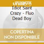 Idiot Saint Crazy - Fluo Dead Boy cd