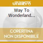 Way To Wonderland... cd