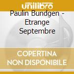 Paulin Bundgen - Etrange Septembre cd musicale di Paulin Bundgen